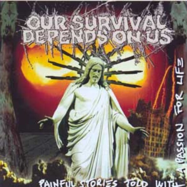 OUR SURVIVAL DEPENDS ON US - Painful stories told with a passion for life CD